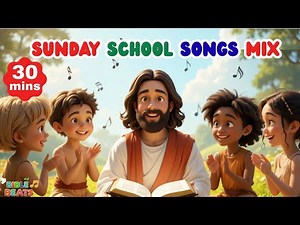 Top Sunday School Songs Mix | 30 minutes of Bible Songs for Kids