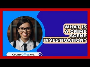 What Is A Crime Scene Investigation? - CountyOffice.org