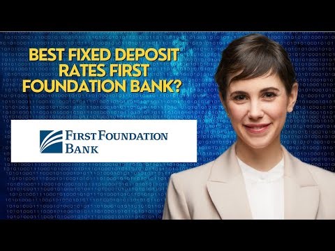 Best Fixed Deposit Rates First Foundation Bank?