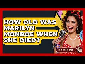 How Old Was Marilyn Monroe When She Died? - Im a 50s Baby
