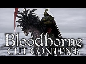 Bloodborne Cut Content ►AMAZING CUT BOSSES AND NPCs! (Part 2)
