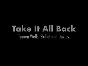 Tauren Wells, Skillet, Davies. - Take It All Back (Lyric Video)