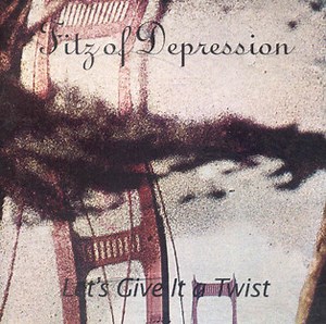 Fitz Of Depression - Let's Give It A Twist