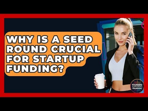 Why Is A Seed Round Crucial For Startup Funding? - Founders Supporting Founders