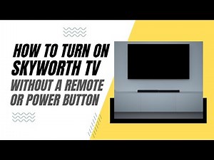 How To Turn On a Skyworth TV Without a Remote or Power Button