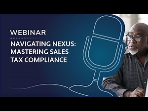 Webinar: Navigating nexus: Mastering sales tax compliance