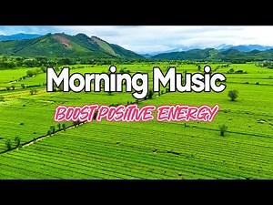 Good Morning Music - Boost Positive Energy – The Most Beautiful Guitar Melody In The World
