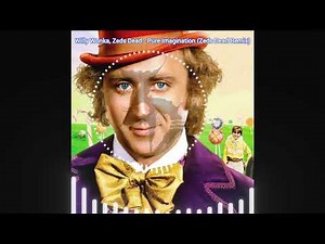 Willy Wonka, Zeds Dead - Pure Imagination (Zeds Dead Remix)