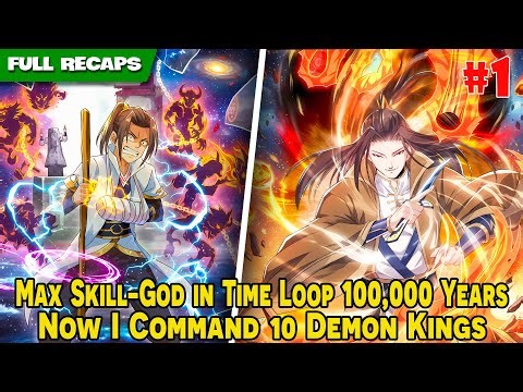 [FULL 1/3] - Max Skill-God in Time Loop 100,000 Years, Now I Command 10 Demon Kings | Manhwa Recaps
