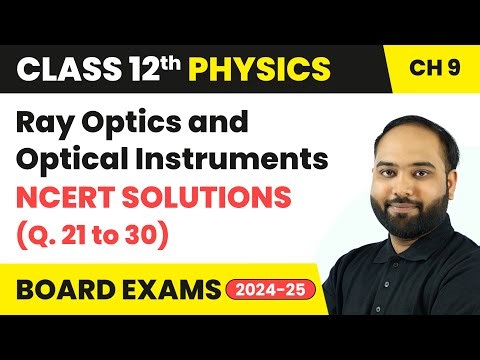 Ray Optics and Optical Instruments - NCERT Solutions (Q. 21 to 30) | Class 12 Physics Chapter 9