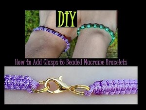 How to Add Clasps to Beaded Macrame Bracelets [Tutorial]
