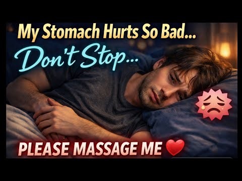 🔥 My Stomach Hurts So Bad… Please Don’t Stop Massaging Me ❤️ (Sick Boyfriend ASMR Roleplay)