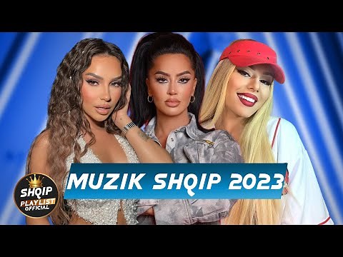 MUZIK SHQIP 2023 - HITET E REJA 2023 - HITET E REJA SHQIP 2023 - HITET 2023 - SHQIP HITET 2023