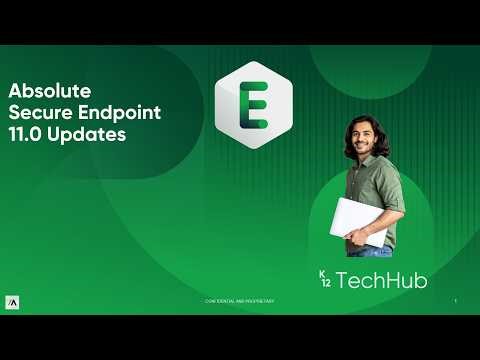 Absolute Security: K 12 Tech Hub Webinar - 11.0 SE Updates