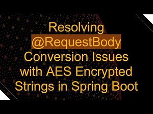 Resolving @ RequestBody Conversion Issues with AES Encrypted Strings in Spring Boot