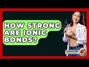 How Strong Are Ionic Bonds? - Chemistry For Everyone