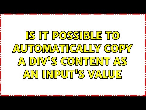 Is it possible to automatically copy a div's content as an input's value (3 Solutions!!)