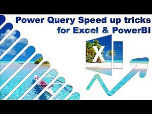 Power Query speed up tricks for Excel & PowerBI