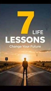 7 Life Lessons That Will Change Your Future
