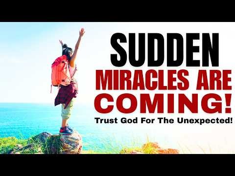 Sudden Miracles Are Coming; Trust God For The Unexpected! (Christian Motivation)