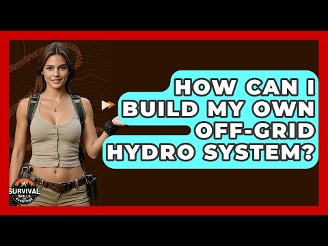 How Can I Build My Own Off-Grid Hydro System? - Survival Skills for Everyone