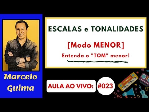 [Modo MENOR] Escalas e Tonalidades: Entenda o "TOM" Menor - LIVE #023 (Editada)