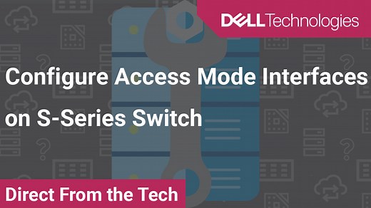 How to Configure Access Mode Interfaces on Your S-Series Switch | Dell South Africa