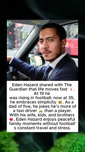 Eden Hazard Reflects on Family Life and His New “Taxi Driver” Role After Football