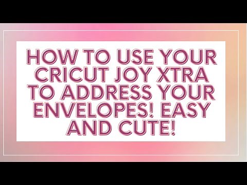 HOW TO USE YOUR CRICUT JOY XTRA TO ADDRESS YOUR ENVELOPES! EASY & CUTE!