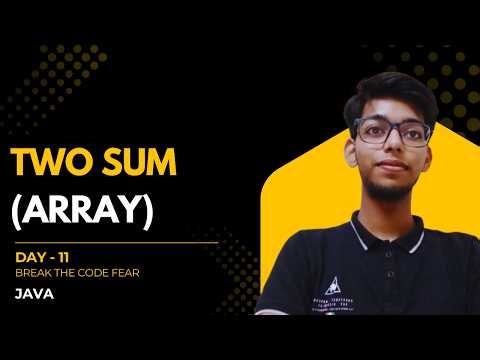 Two Sum | Arrays | Break The Code Fear Series | Day -11 | Leetcode | Problem Solving | Interviews |