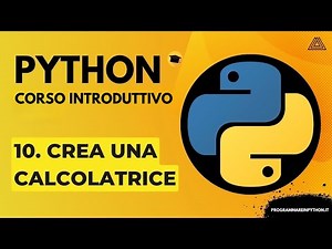 10. CREA UNA CALCOLATRICE (CORSO PYTHON BASE) - TUTORIAL ITALIANO - PROGRAMMARE IN PYTHON