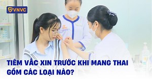 Tiêm vắc xin trước khi mang thai gồm các loại nào? 3 điều cần biết