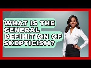 What Is The General Definition Of Skepticism? - All About Rome