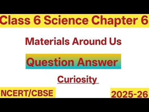 Class 6 Science Chapter 6 | Materials Around Us| Question Answer | Curiosity NCERT