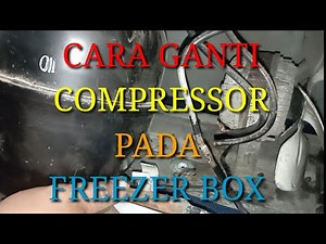 Cara ganti compressor pada freezer box