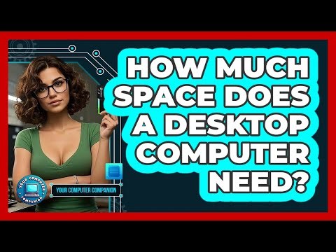 How Much Space Does A Desktop Computer Need?