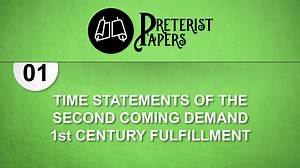 01 Time Statements of the Second Coming Demand First Century Fulfillment - Preterist Papers