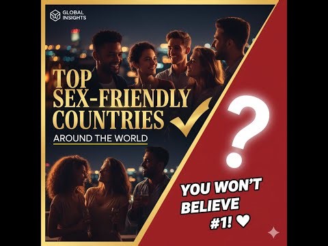Top Sex-Friendly Countries Around the World – You Won’t Believe #1!” ✅