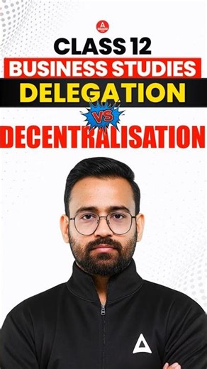 Class 12 Business Studies 2026 : Delegation vs Decentralization | Complete Details