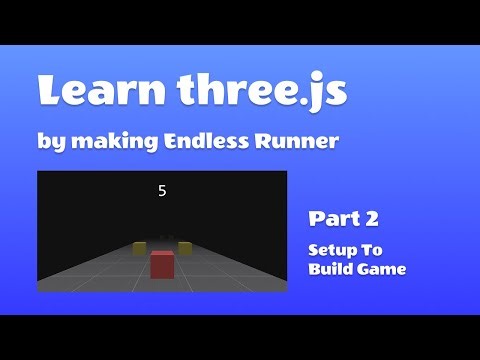 Endless Runner P2 - three.js - Setup To Build Game