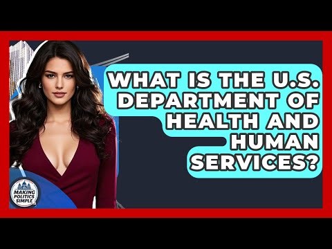 What Is The U.S. Department Of Health And Human Services? - Making Politics Simple