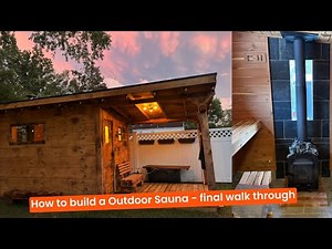 How to build a Outdoor Sauna - final walk through and first use ITS ALL DONE!!!