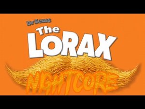 The Lorax Let it grow-geek music(NIGHTCORE)