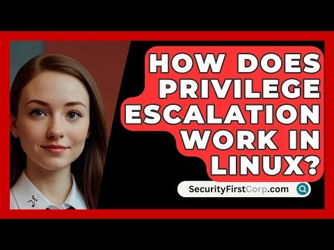 How Does Privilege Escalation Work In Linux? - SecurityFirstCorp.com