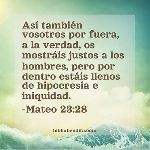 Explicación Mateo 23:28. 'Así también vosotros por fuera, a la verdad, os mostráis justos a los hombres, pero por dentro estáis llenos de hipocresía e iniquidad.' - BibliaBendita