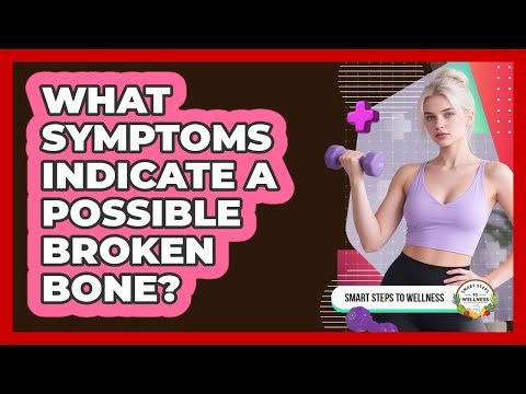 What Symptoms Indicate A Possible Broken Bone?