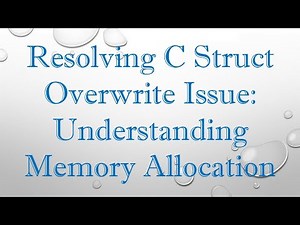 Resolving C Struct Overwrite Issue: Understanding Memory Allocation