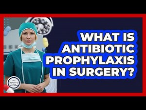 What Is Antibiotic Prophylaxis In Surgery?