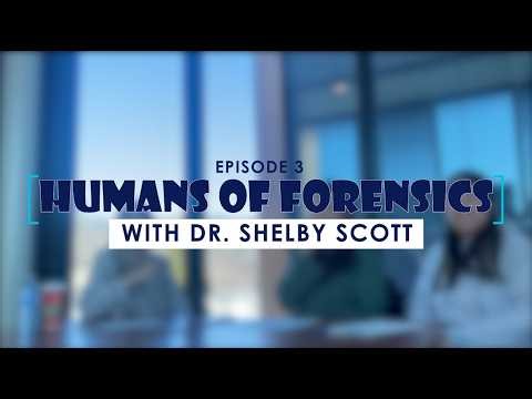 Humans of Forensics Podcast - Interview with Dr. Shelby Scott