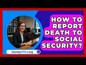 How To Report Death To Social Security? - CountyOffice.org